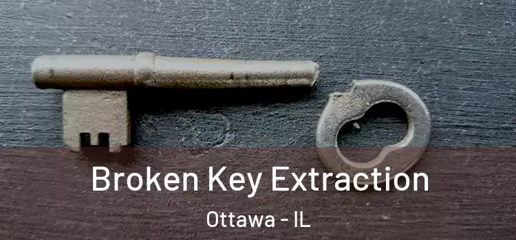 Broken Key Extraction Ottawa - IL