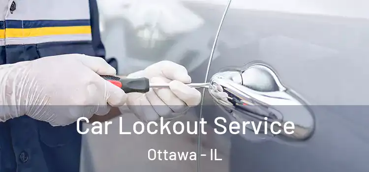 Car Lockout Service Ottawa - IL