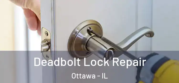 Deadbolt Lock Repair Ottawa - IL