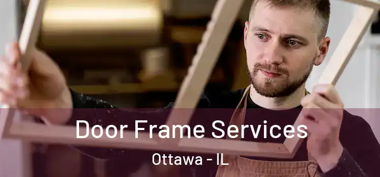 Door Frame Services Ottawa - IL