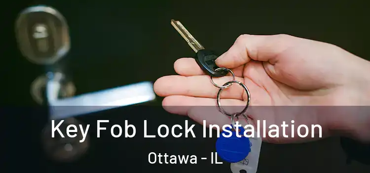 Key Fob Lock Installation Ottawa - IL
