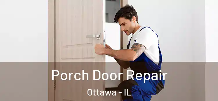  Porch Door Repair Ottawa - IL