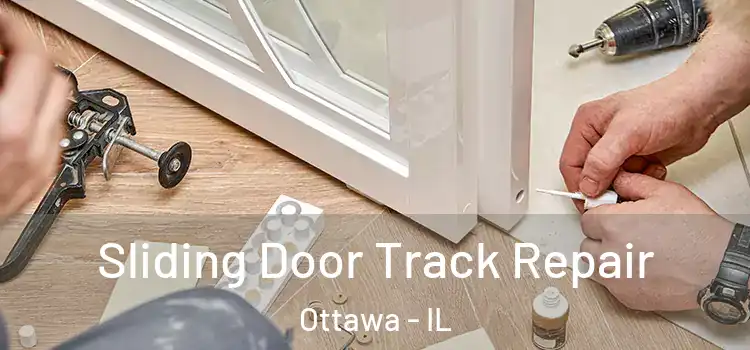 Sliding Door Track Repair Ottawa - IL